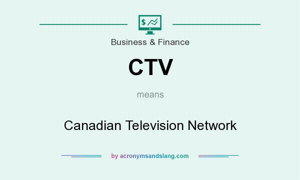 What does CTV mean? It stands for Canadian Television Network