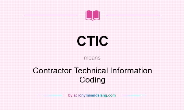 What does CTIC mean? It stands for Contractor Technical Information Coding