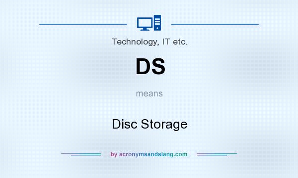 What does DS mean? It stands for Disc Storage