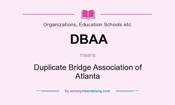 What does DBAA mean? It stands for Duplicate Bridge Association of Atlanta