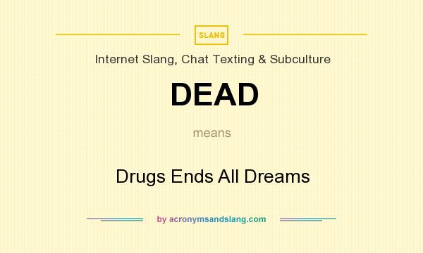 What does DEAD mean? It stands for Drugs Ends All Dreams