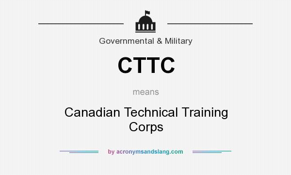 What does CTTC mean? It stands for Canadian Technical Training Corps