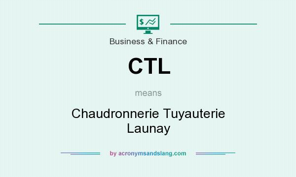 What does CTL mean? It stands for Chaudronnerie Tuyauterie Launay