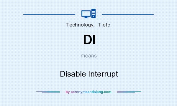 What does DI mean? It stands for Disable Interrupt