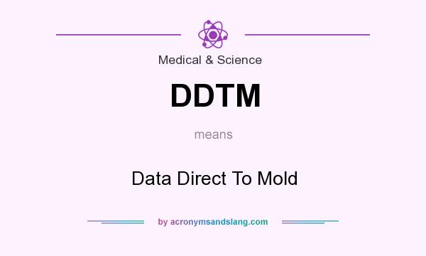 What does DDTM mean? It stands for Data Direct To Mold