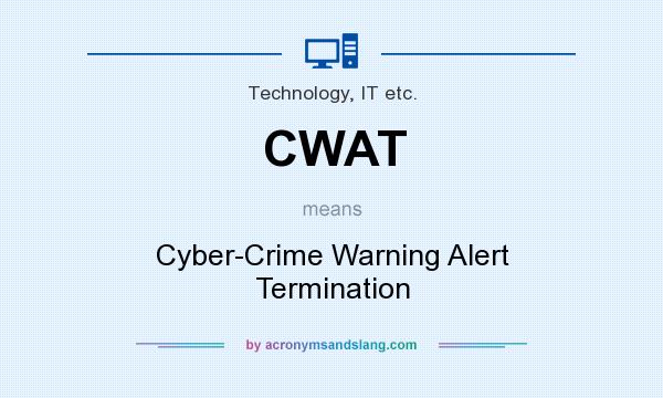 What does CWAT mean? It stands for Cyber-Crime Warning Alert Termination