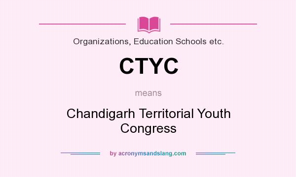 What does CTYC mean? It stands for Chandigarh Territorial Youth Congress
