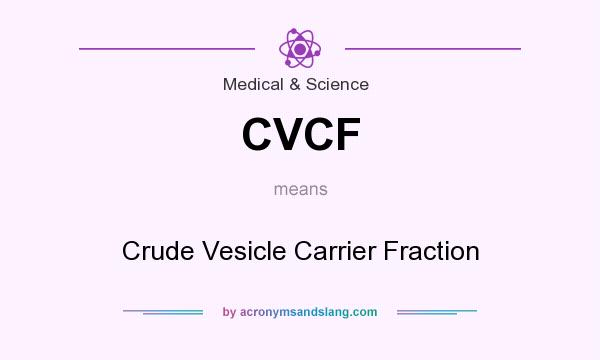What does CVCF mean? It stands for Crude Vesicle Carrier Fraction