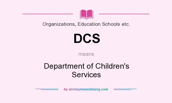 What does DCS mean? It stands for Department of Children`s Services