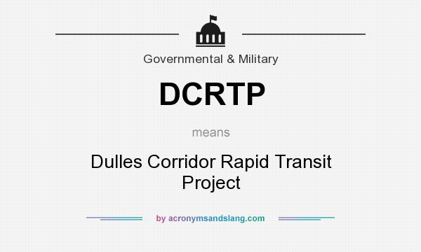 What does DCRTP mean? It stands for Dulles Corridor Rapid Transit Project