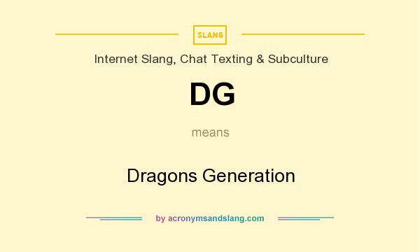 What does DG mean? It stands for Dragons Generation