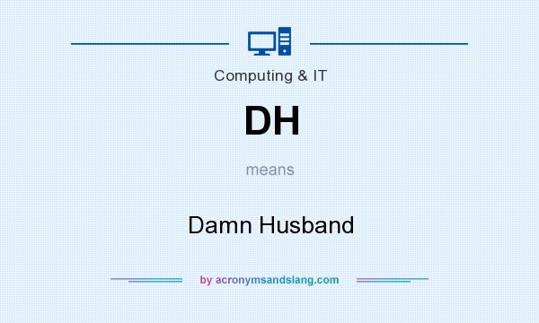 What does DH mean? It stands for Damn Husband