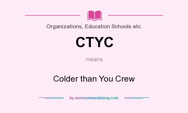 What does CTYC mean? It stands for Colder than You Crew