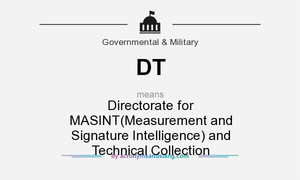 What does DT mean? It stands for Directorate for MASINT(Measurement and Signature Intelligence) and Technical Collection