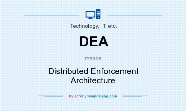 What does DEA mean? It stands for Distributed Enforcement Architecture