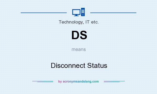 What does DS mean? It stands for Disconnect Status