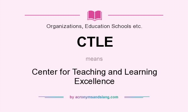 What does CTLE mean? It stands for Center for Teaching and Learning Excellence