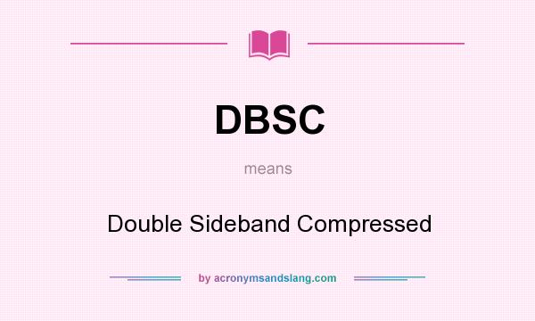 What does DBSC mean? It stands for Double Sideband Compressed