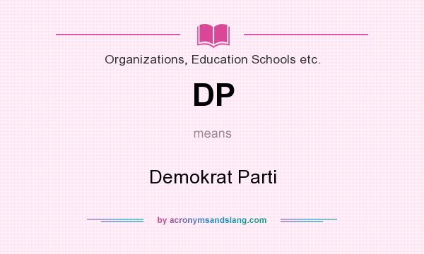 What does DP mean? It stands for Demokrat Parti