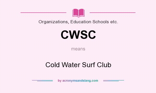 What does CWSC mean? It stands for Cold Water Surf Club