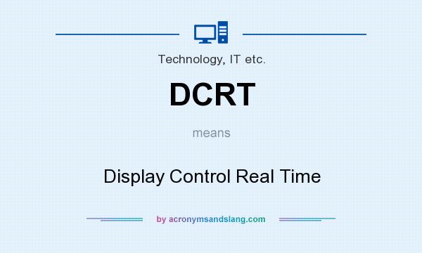 What does DCRT mean? It stands for Display Control Real Time