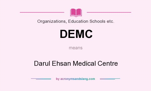 What does DEMC mean? It stands for Darul Ehsan Medical Centre