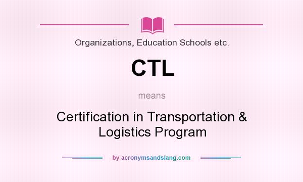What does CTL mean? It stands for Certification in Transportation & Logistics Program