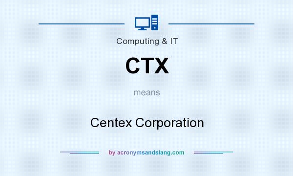 What does CTX mean? It stands for Centex Corporation