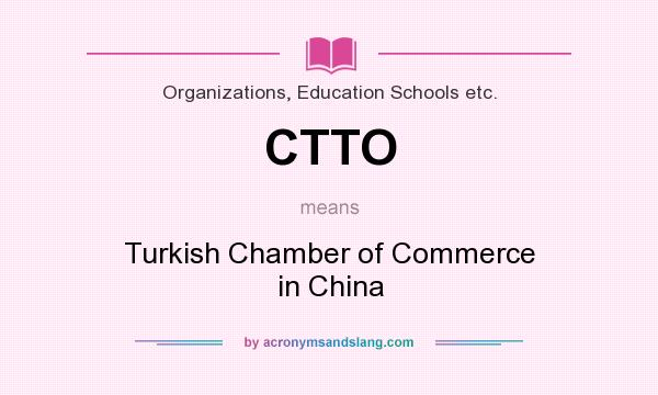 What does CTTO mean? It stands for Turkish Chamber of Commerce in China