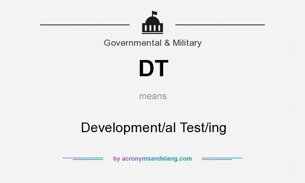 What does DT mean? It stands for Development/al Test/ing
