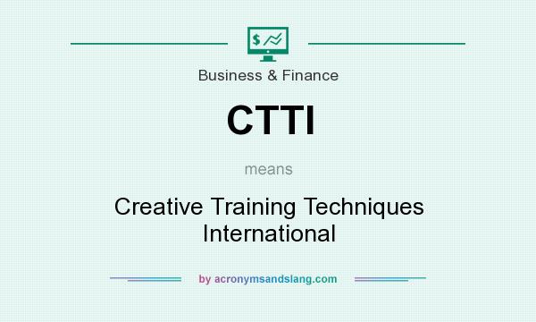 What does CTTI mean? It stands for Creative Training Techniques International