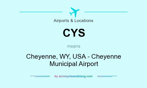 What does CYS mean? It stands for Cheyenne, WY, USA - Cheyenne Municipal Airport