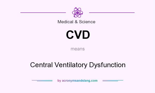What does CVD mean? It stands for Central Ventilatory Dysfunction