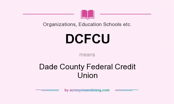 What does DCFCU mean? It stands for Dade County Federal Credit Union