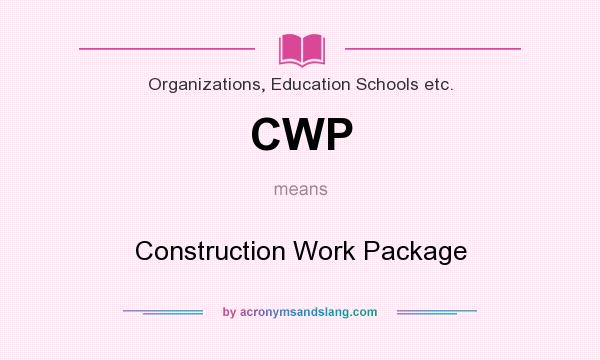 What does CWP mean? It stands for Construction Work Package