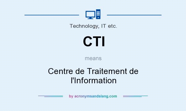 What does CTI mean? It stands for Centre de Traitement de l`Information