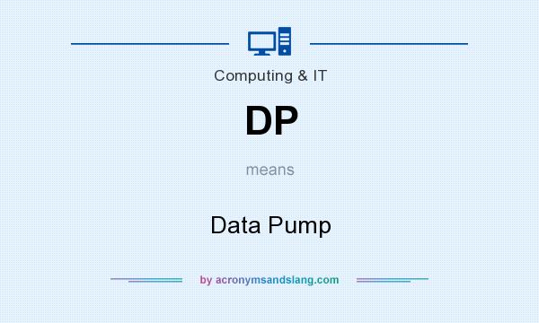 What does DP mean? It stands for Data Pump