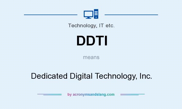 What does DDTI mean? It stands for Dedicated Digital Technology, Inc.