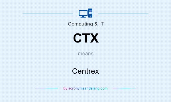 What does CTX mean? It stands for Centrex