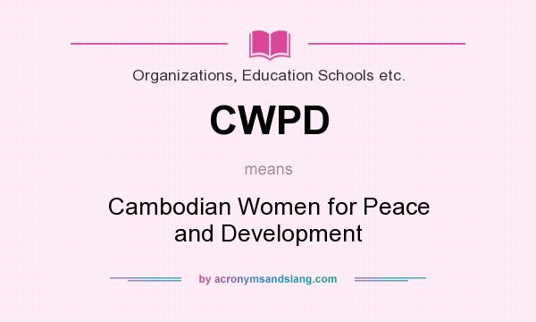 What does CWPD mean? It stands for Cambodian Women for Peace and Development