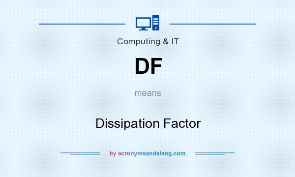 What does DF mean? It stands for Dissipation Factor