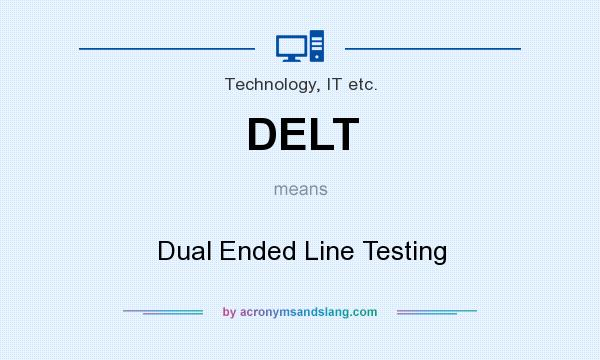 What does DELT mean? It stands for Dual Ended Line Testing