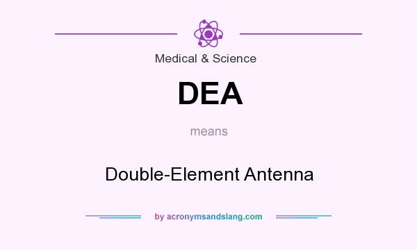 What does DEA mean? It stands for Double-Element Antenna