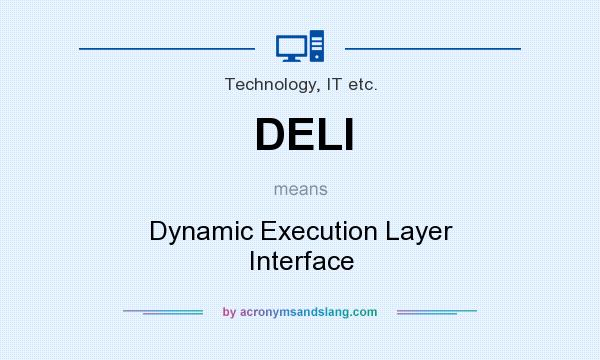 What does DELI mean? It stands for Dynamic Execution Layer Interface