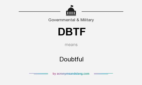 What does DBTF mean? It stands for Doubtful