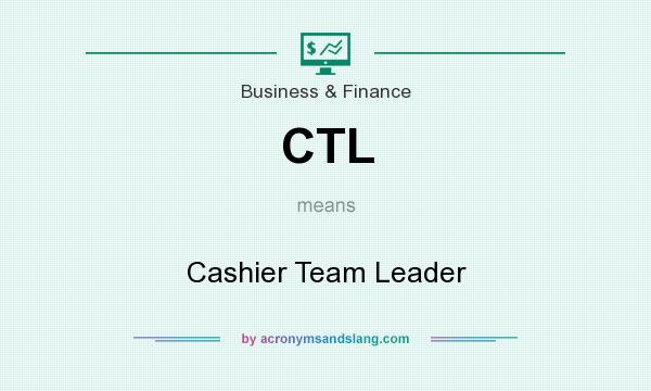 What does CTL mean? It stands for Cashier Team Leader