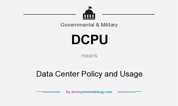 What does DCPU mean? It stands for Data Center Policy and Usage