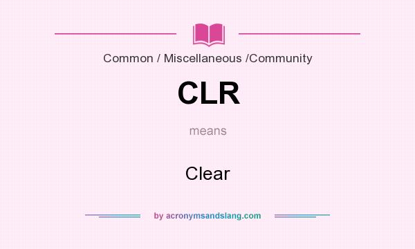 What does CLR mean? It stands for Clear