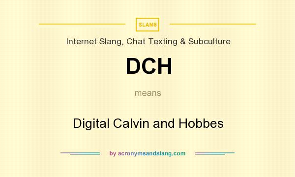 What does DCH mean? It stands for Digital Calvin and Hobbes
