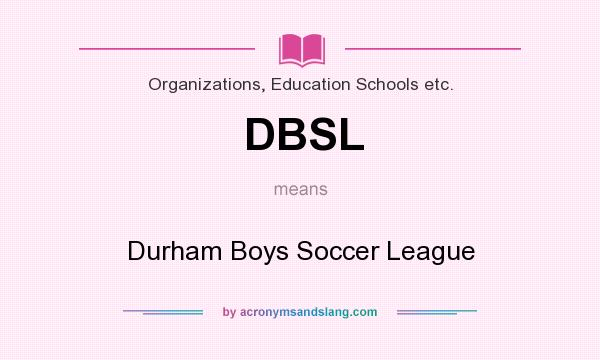 What does DBSL mean? It stands for Durham Boys Soccer League